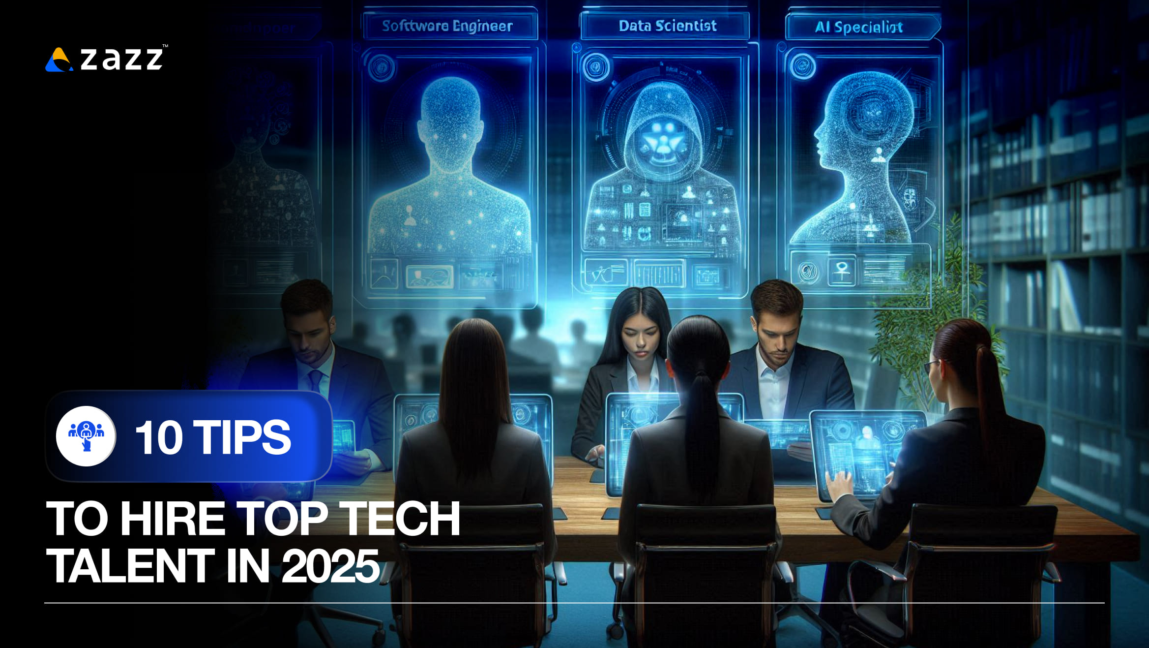 10 Tips to Hire Top Tech Talent in 2025